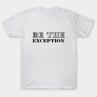 be the exception T-Shirt